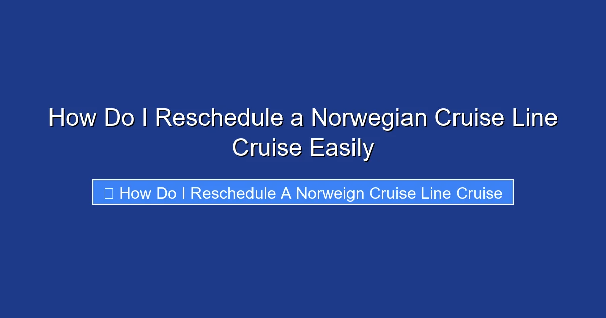 How Do I Reschedule a Norwegian Cruise Line Cruise Easily