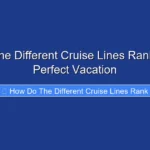 How Do the Different Cruise Lines Rank for Your Perfect Vacation
