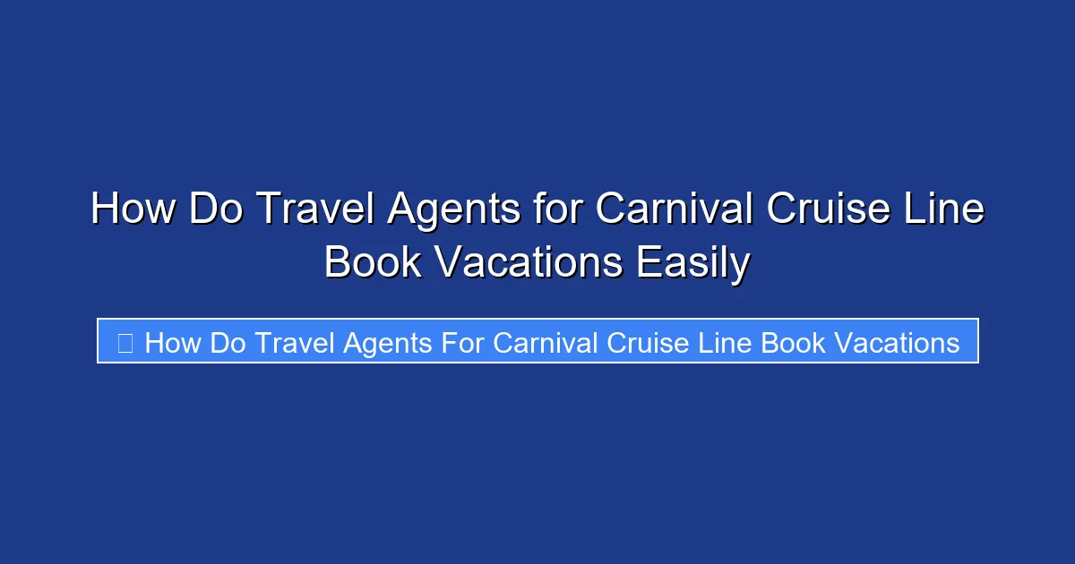How Do Travel Agents for Carnival Cruise Line Book Vacations Easily