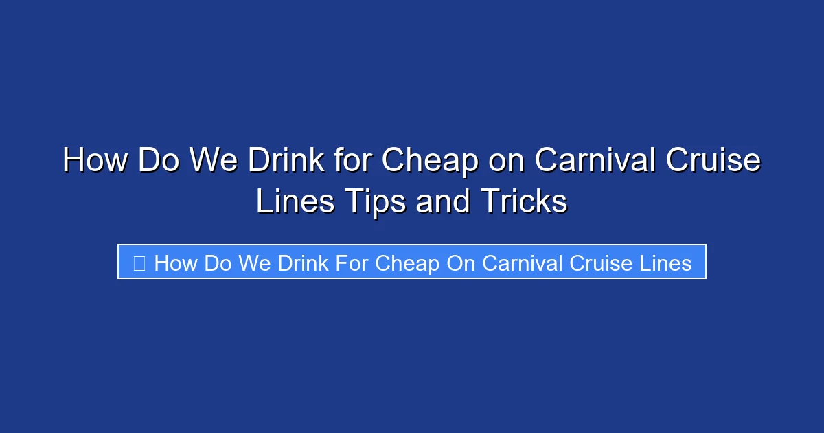 How Do We Drink for Cheap on Carnival Cruise Lines Tips and Tricks