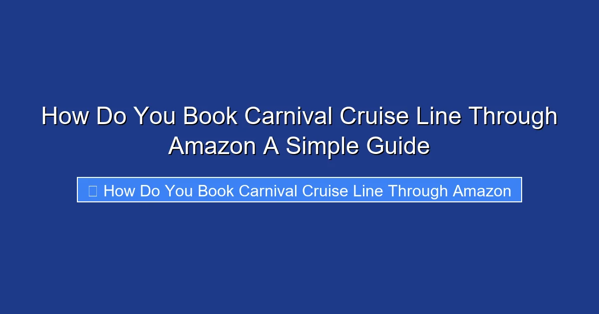 How Do You Book Carnival Cruise Line Through Amazon A Simple Guide