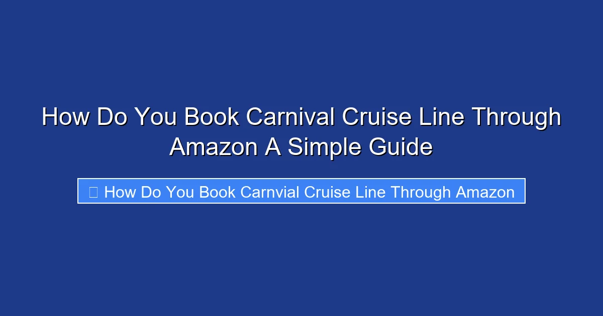 How Do You Book Carnival Cruise Line Through Amazon A Simple Guide