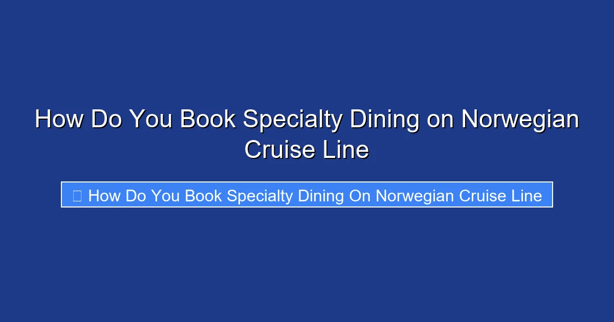 How Do You Book Specialty Dining on Norwegian Cruise Line