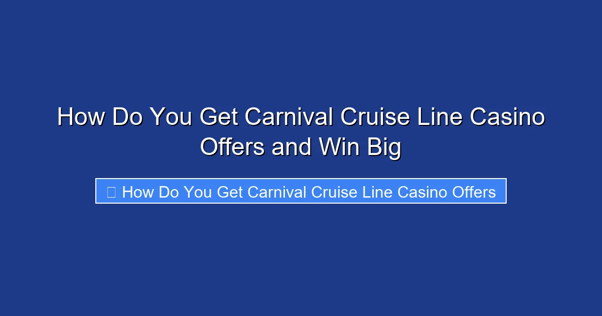 How Do You Get Carnival Cruise Line Casino Offers and Win Big