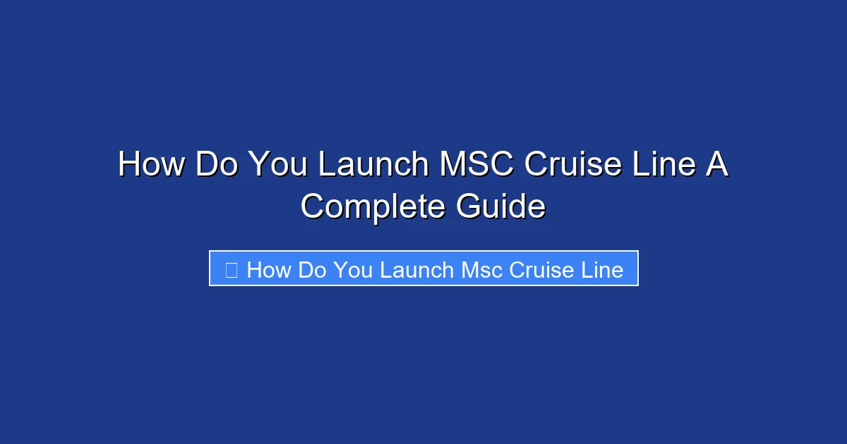 How Do You Launch MSC Cruise Line A Complete Guide
