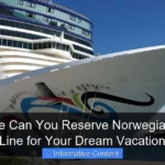 How Late Can You Reserve Norwegian Cruise Line for Your Dream Vacation