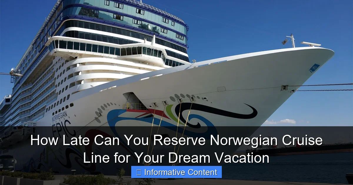 How Late Can You Reserve Norwegian Cruise Line for Your Dream Vacation