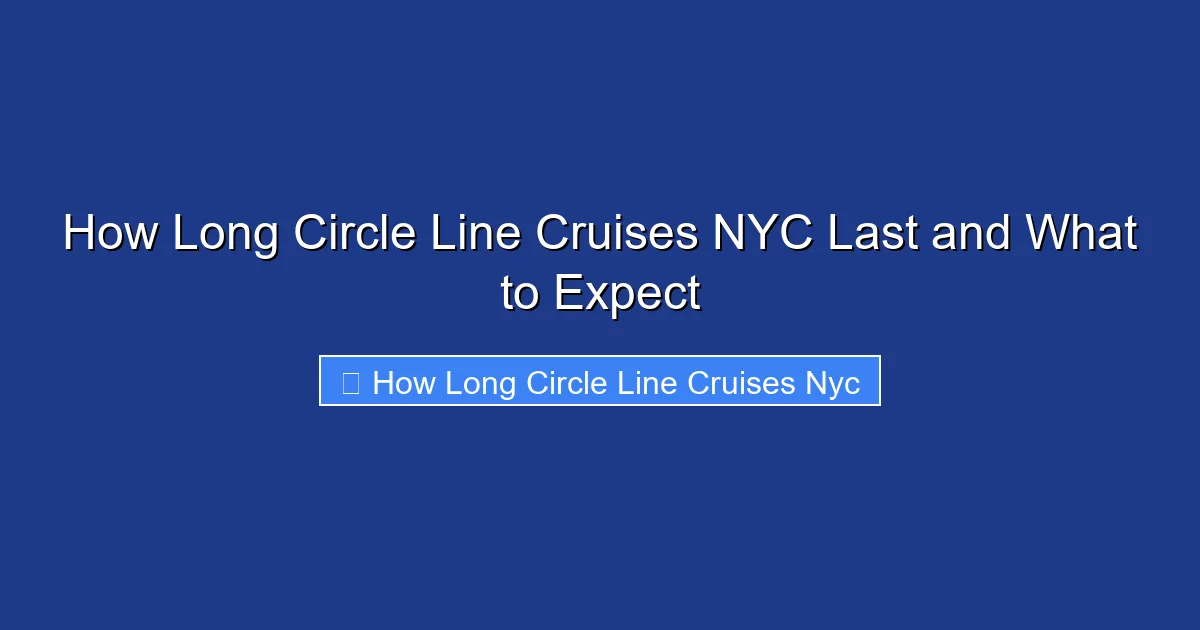 How Long Circle Line Cruises NYC Last and What to Expect