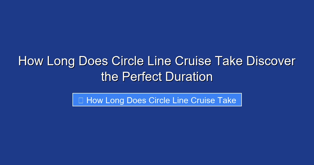 How Long Does Circle Line Cruise Take Discover the Perfect Duration