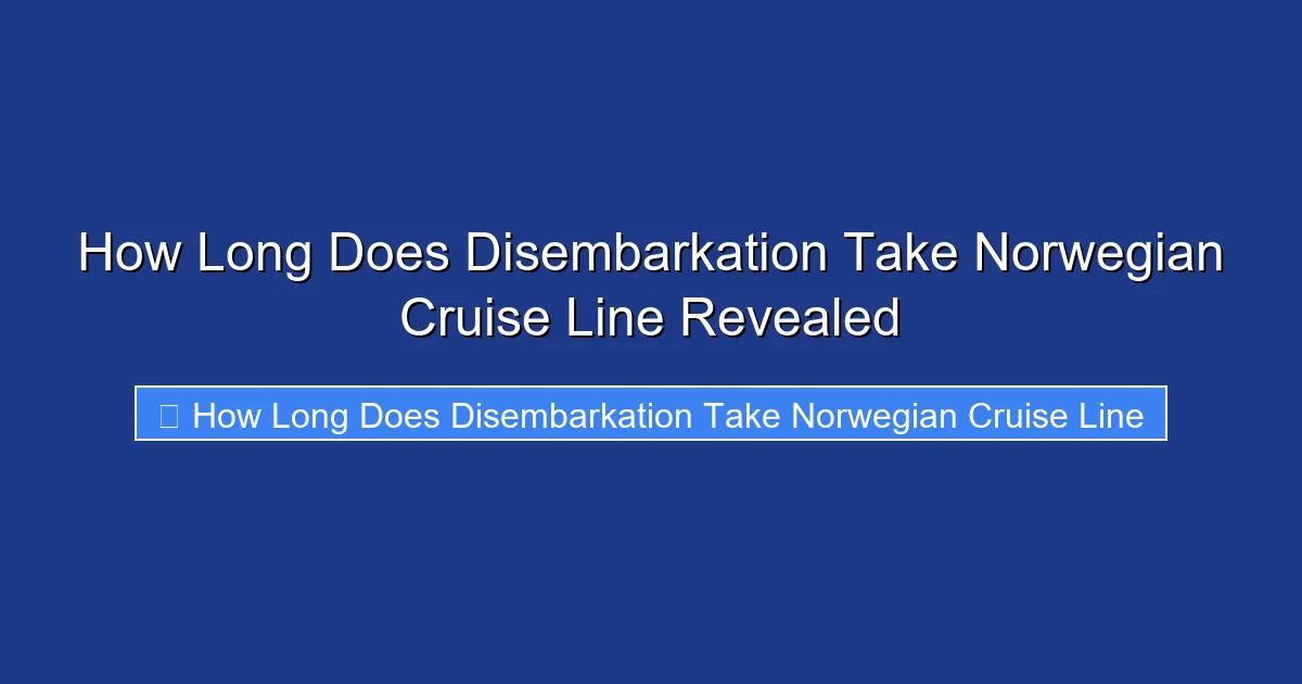 How Long Does Disembarkation Take Norwegian Cruise Line Revealed