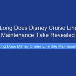 How Long Does Disney Cruise Line Site Maintenance Take Revealed