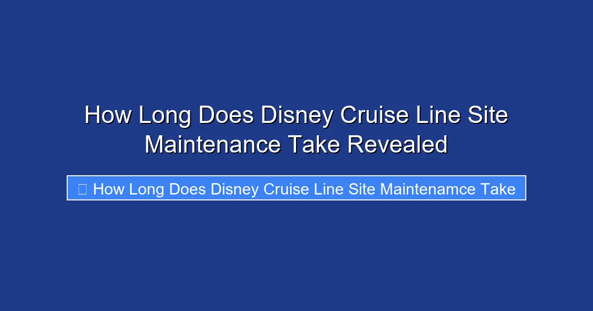 How Long Does Disney Cruise Line Site Maintenance Take Revealed
