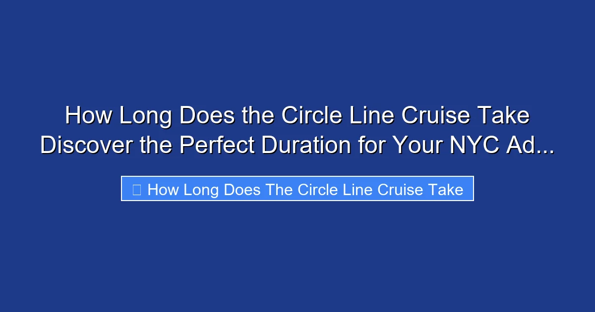 How Long Does the Circle Line Cruise Take Discover the Perfect Duration for Your NYC Ad...