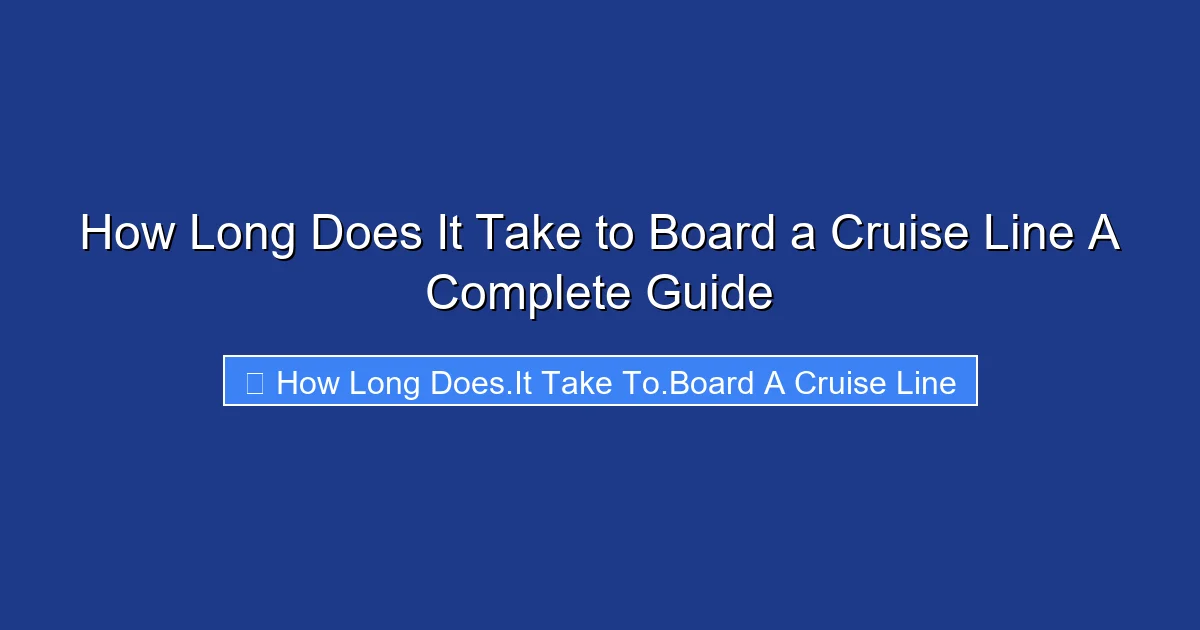 How Long Does It Take to Board a Cruise Line A Complete Guide