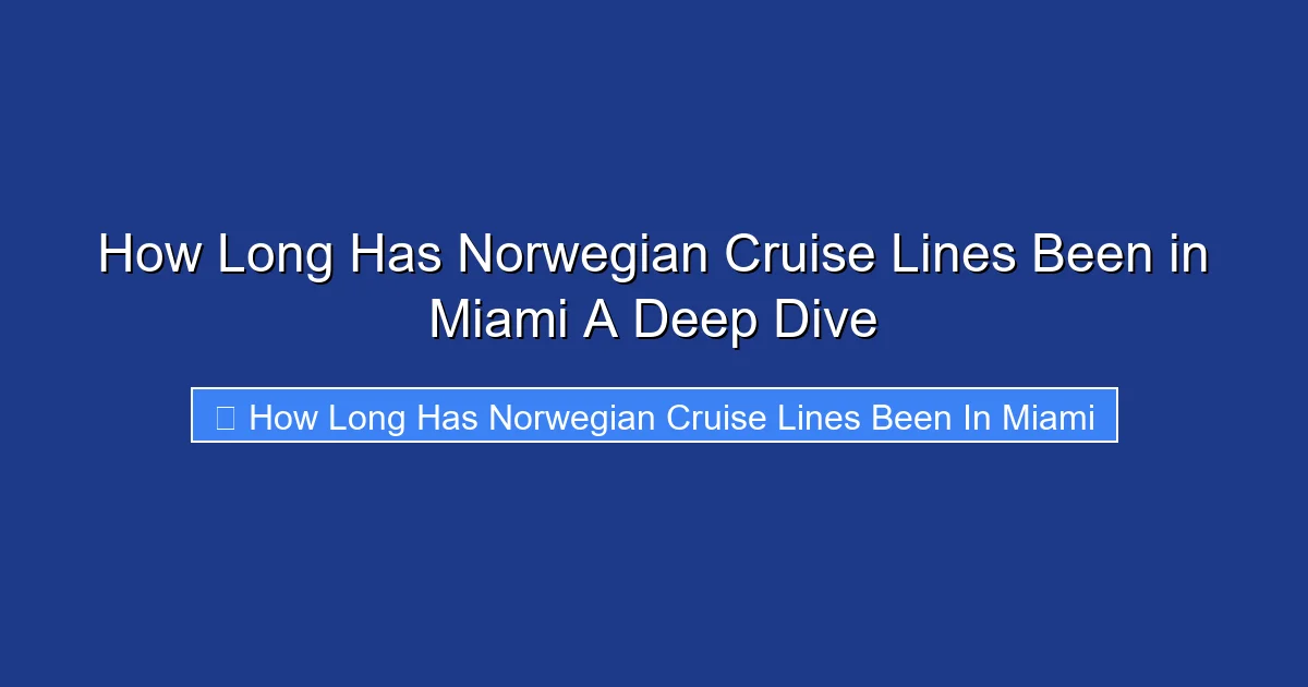 How Long Has Norwegian Cruise Lines Been in Miami A Deep Dive