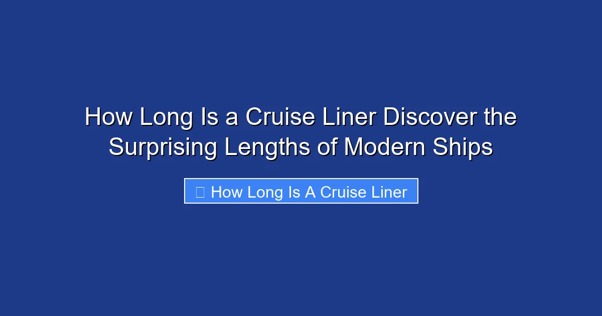 How Long Is a Cruise Liner Discover the Surprising Lengths of Modern Ships