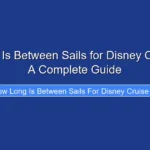 How Long Is Between Sails for Disney Cruise Line A Complete Guide