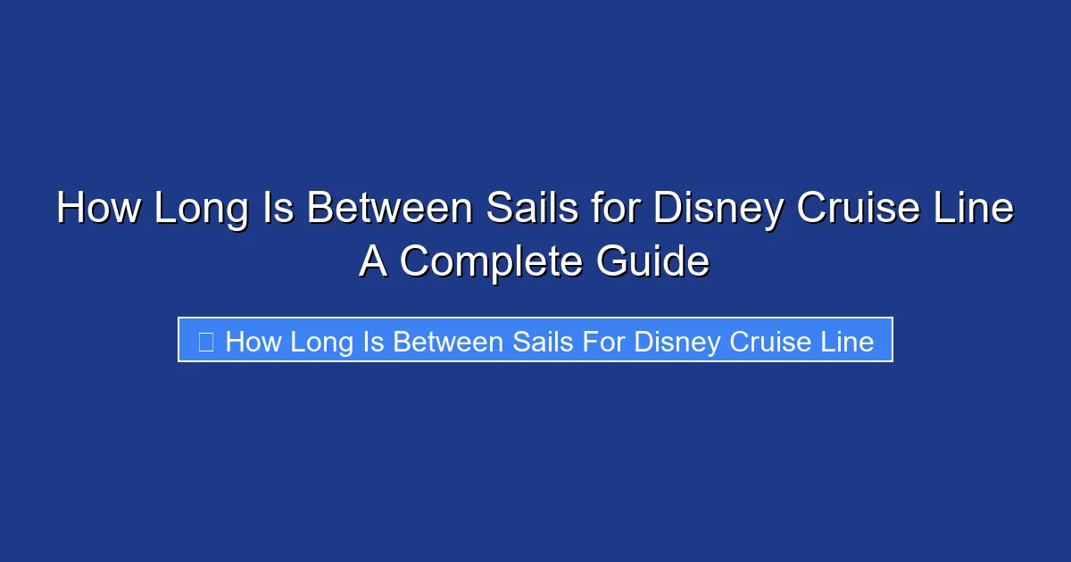 How Long Is Between Sails for Disney Cruise Line A Complete Guide
