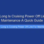 How Long Is Cruising Power Off Line for Maintenance A Quick Guide