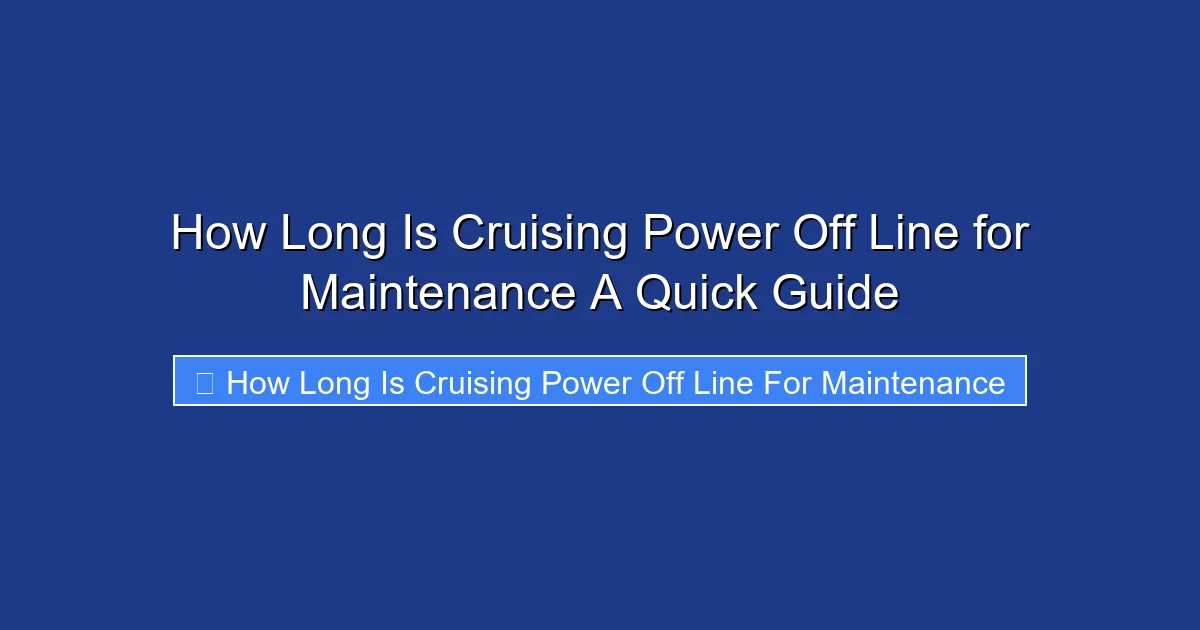 How Long Is Cruising Power Off Line for Maintenance A Quick Guide