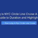 How Long Is NYC Circle Line Cruise A Complete Guide to Duration and Highlights