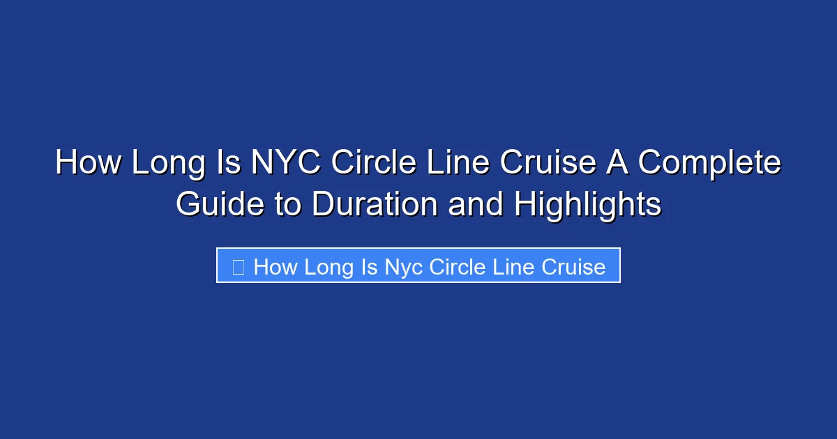 How Long Is NYC Circle Line Cruise A Complete Guide to Duration and Highlights