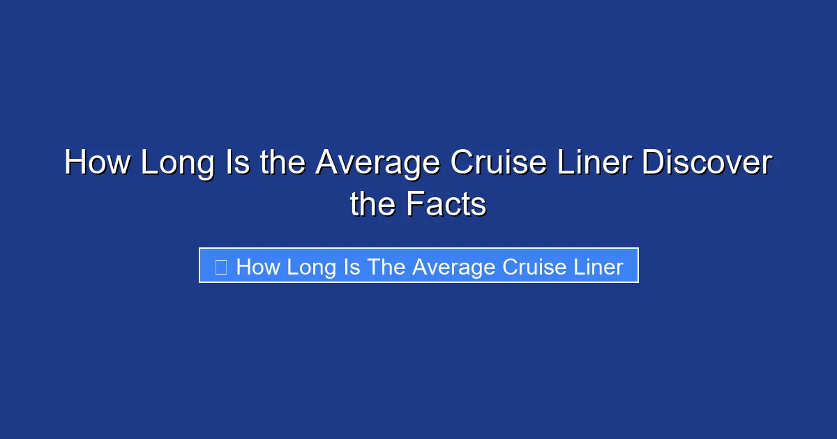 How Long Is the Average Cruise Liner Discover the Facts