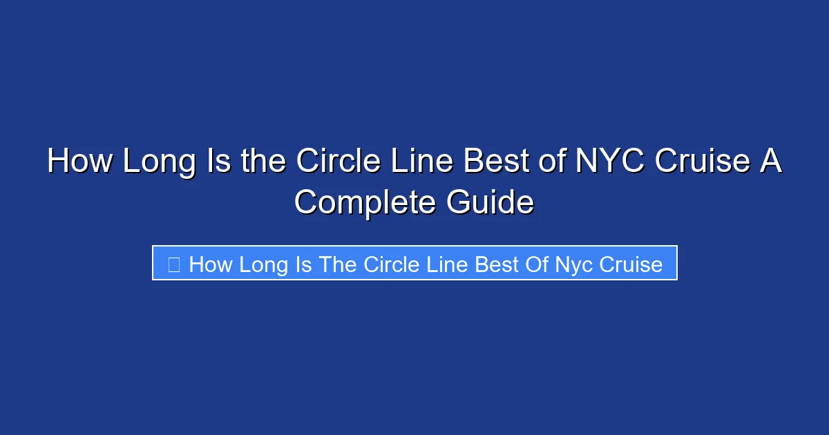 How Long Is the Circle Line Best of NYC Cruise A Complete Guide