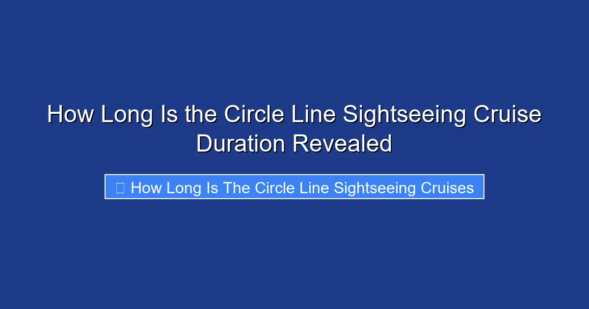 How Long Is the Circle Line Sightseeing Cruise Duration Revealed