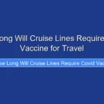 How Long Will Cruise Lines Require Covid Vaccine for Travel