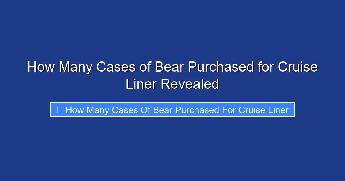 How Many Cases of Bear Purchased for Cruise Liner Revealed