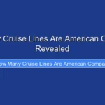 How Many Cruise Lines Are American Companies Revealed