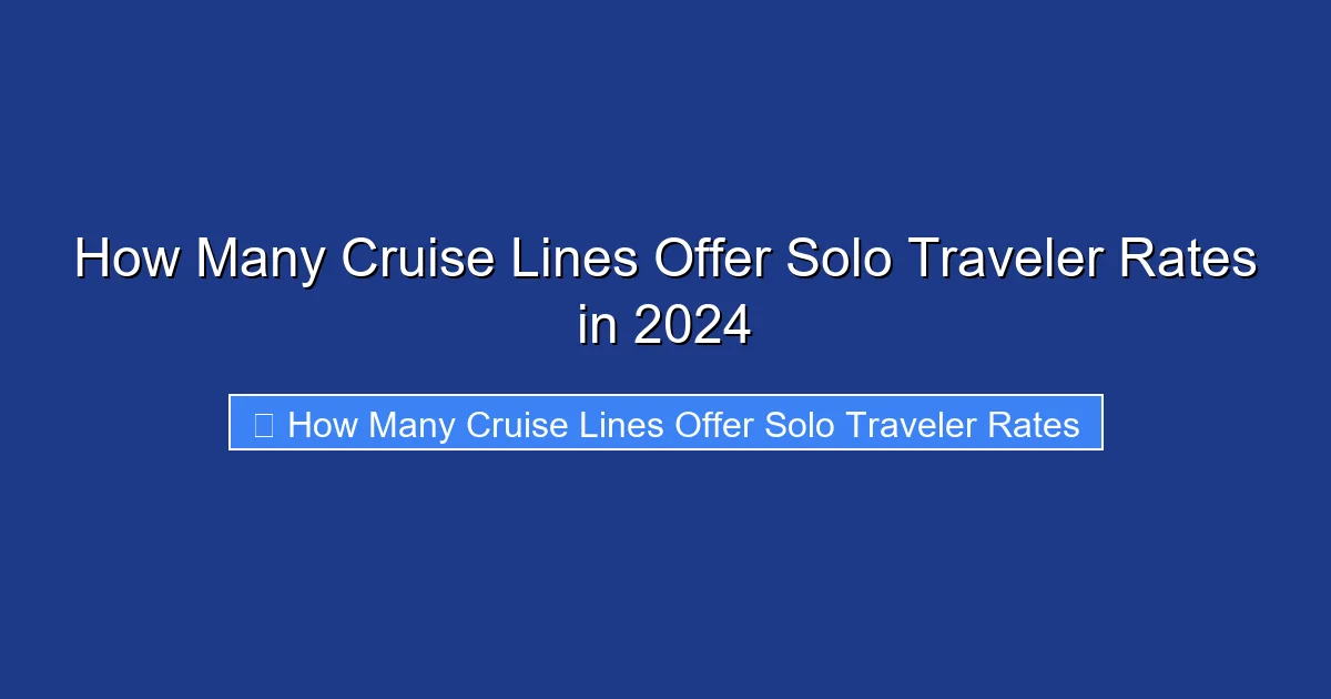 How Many Cruise Lines Offer Solo Traveler Rates in 2024
