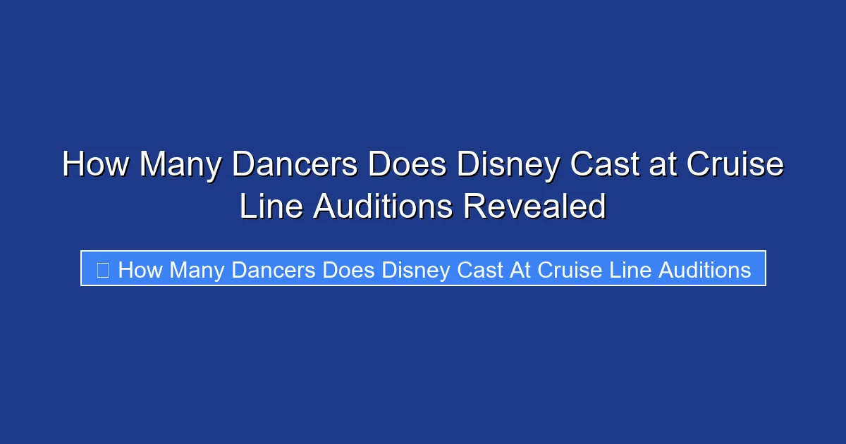 How Many Dancers Does Disney Cast at Cruise Line Auditions Revealed