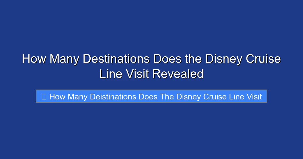 How Many Destinations Does the Disney Cruise Line Visit Revealed