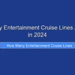 How Many Entertainment Cruise Lines Are There in 2024