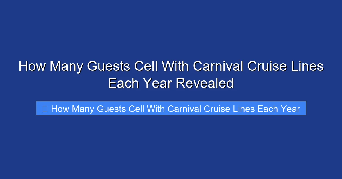 How Many Guests Cell With Carnival Cruise Lines Each Year Revealed