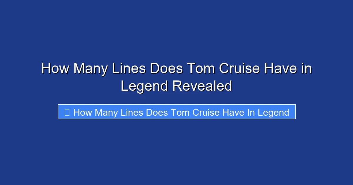 How Many Lines Does Tom Cruise Have in Legend Revealed