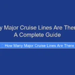 How Many Major Cruise Lines Are There in 2024 A Complete Guide