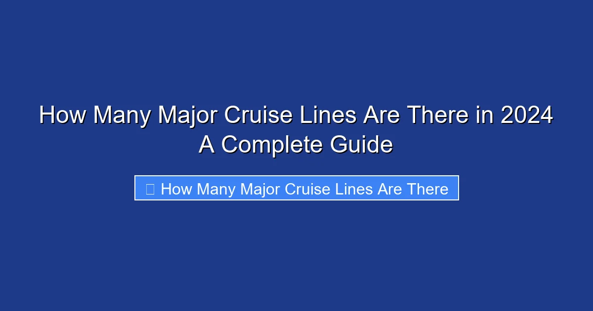 How Many Major Cruise Lines Are There in 2024 A Complete Guide
