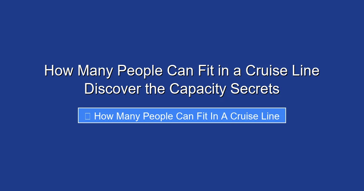 How Many People Can Fit in a Cruise Line Discover the Capacity Secrets