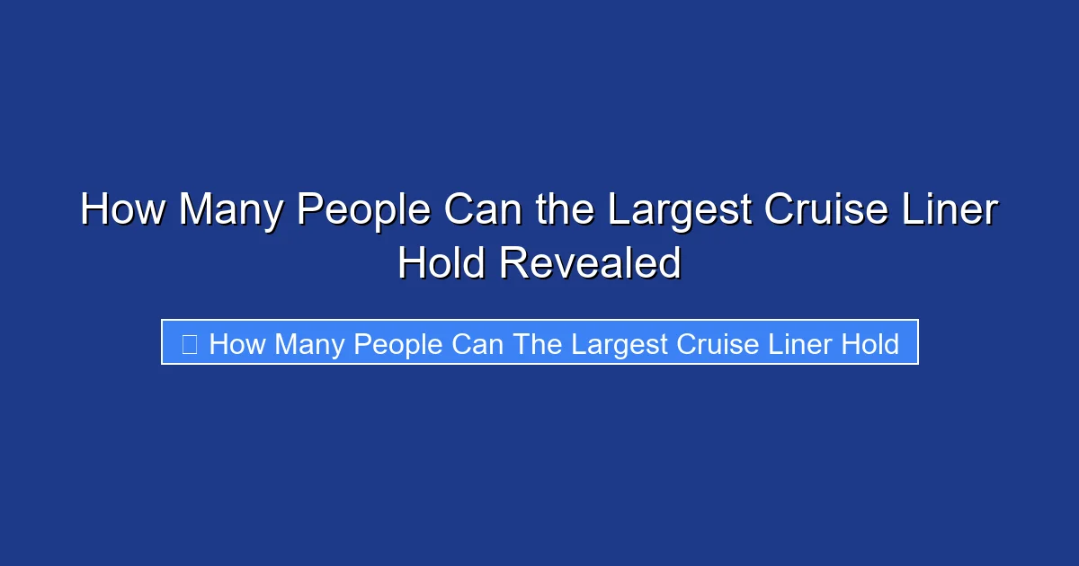 How Many People Can the Largest Cruise Liner Hold Revealed
