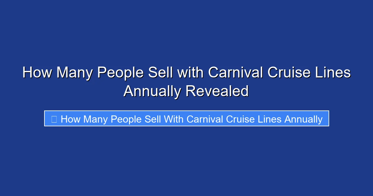 How Many People Sell with Carnival Cruise Lines Annually Revealed