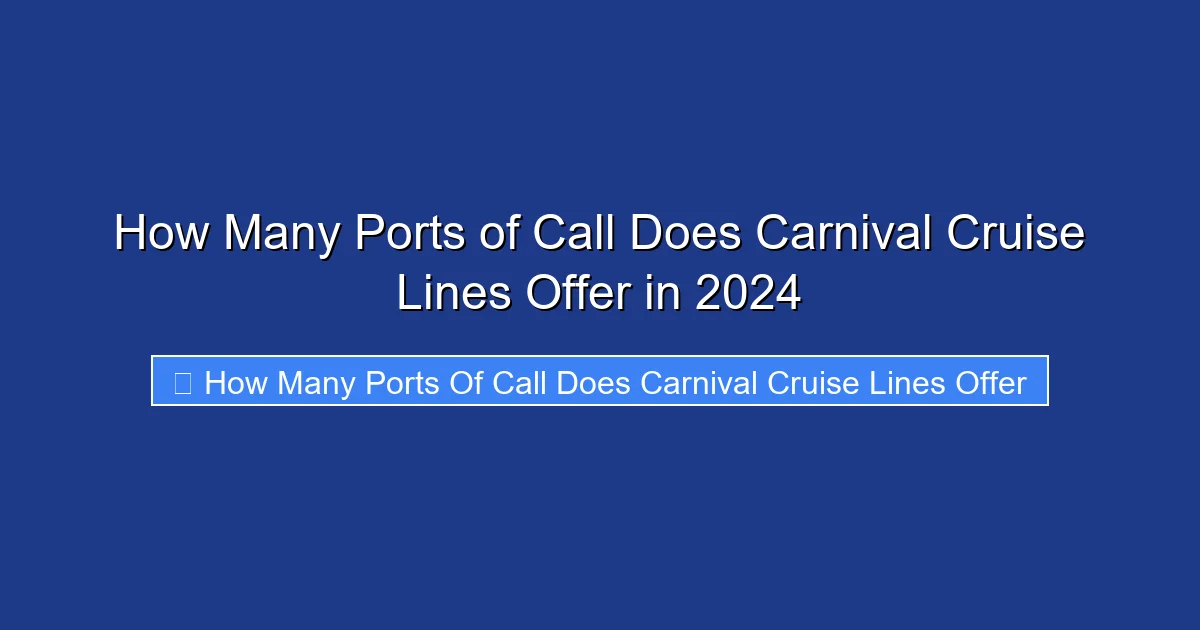 How Many Ports of Call Does Carnival Cruise Lines Offer in 2024
