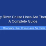How Many River Cruise Lines Are There in 2024 A Complete Guide