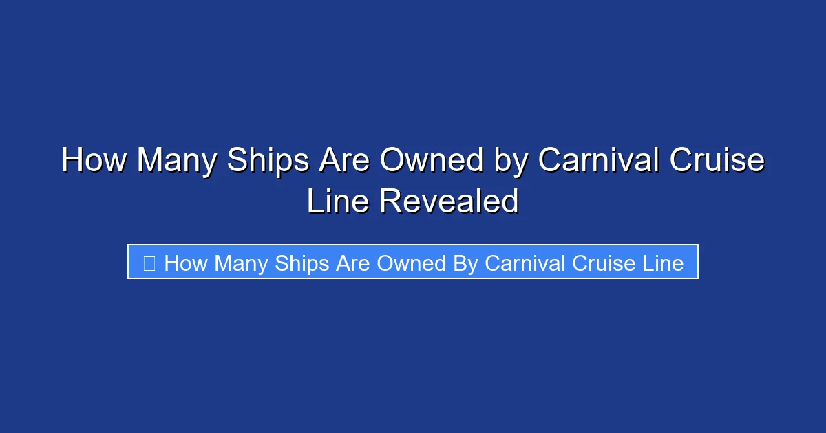 How Many Ships Are Owned by Carnival Cruise Line Revealed