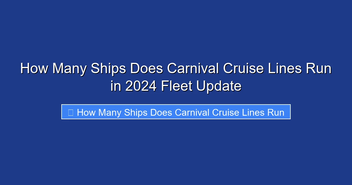 How Many Ships Does Carnival Cruise Lines Run in 2024 Fleet Update