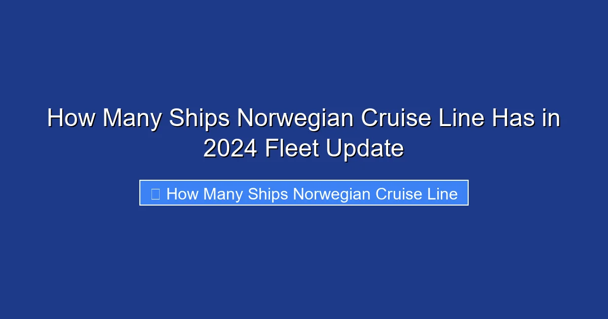 How Many Ships Norwegian Cruise Line Has in 2024 Fleet Update