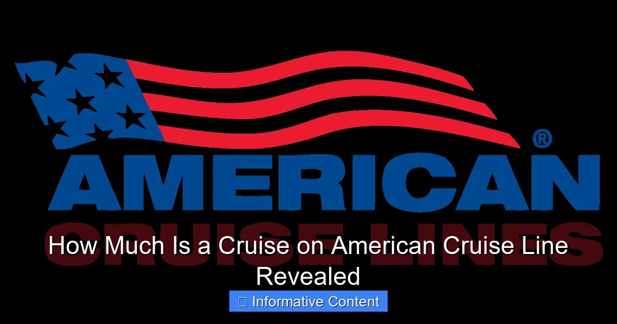 How Much Is a Cruise on American Cruise Line Revealed
