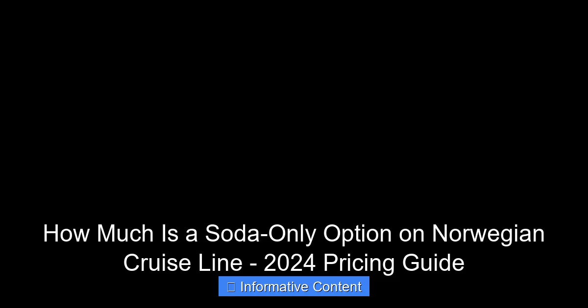 How Much Is a Soda-Only Option on Norwegian Cruise Line - 2024 Pricing Guide